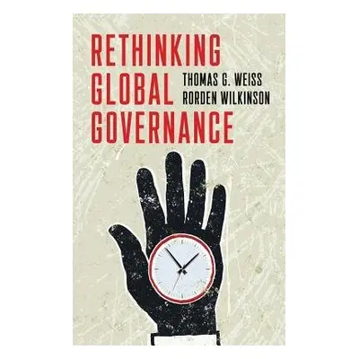 Rethinking Global Governance - Weiss, Thomas G. (City University of New York) a Wilkinson, Rorde