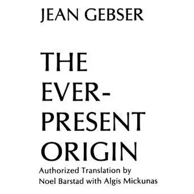 The Ever-Present Origin - Gebser, Jean