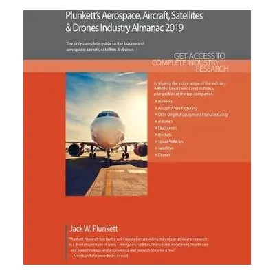 Plunkett's Aerospace, Aircraft, Satellites a Drones Industry Almanac 2019 - Plunkett, Jack W.