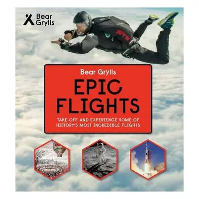 Bear Grylls Epic Adventures Series - Epic Flights - Grylls, Bear