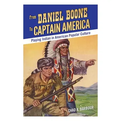 From Daniel Boone to Captain America - Barbour, Chad A.