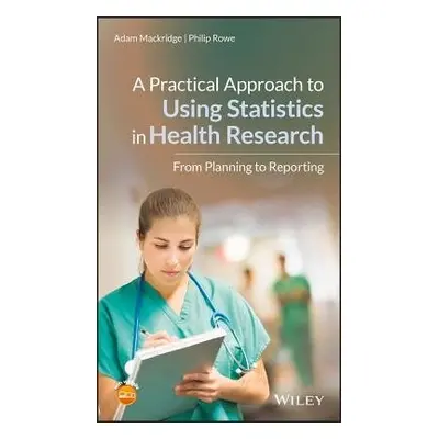 Practical Approach to Using Statistics in Health Research - Mackridge, Adam (Aston University in