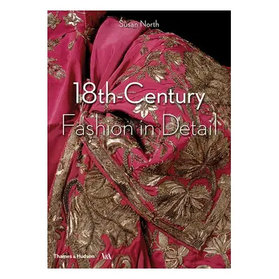 18th-Century Fashion in Detail (Victoria and Albert Museum) - North, Susan