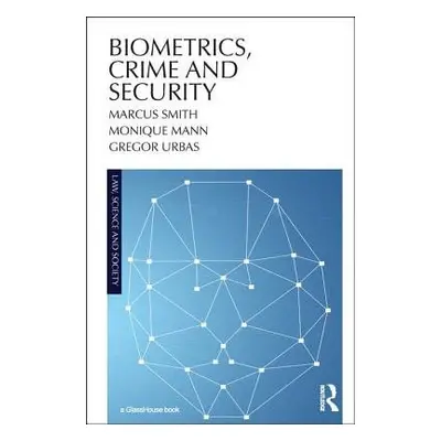 Biometrics, Crime and Security - Smith, Marcus, QC a Mann, Monique (Queensland University of Tec