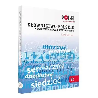 Slownictwo Polskie w Cwiczeniach dla Obcokrajowcow - Seretny, Anna