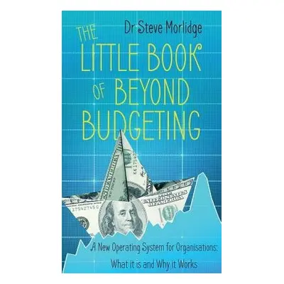 Little Book of Beyond Budgeting - Morlidge, Dr Steve