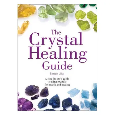 Crystal Healing Guide - Lilly, Simon