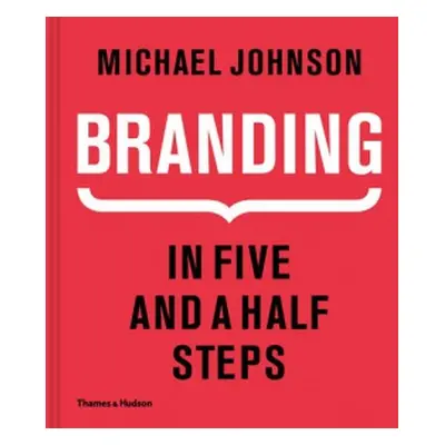 Branding In Five and a Half Steps - Johnson, Michael