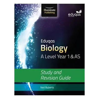 Eduqas Biology for A Level Year 1 a AS: Study and Revision Guide - Roberts, Neil