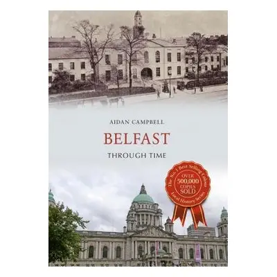 Belfast Through Time - Campbell, Aidan