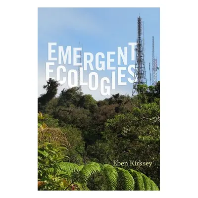 Emergent Ecologies - Kirksey, Eben