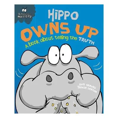 Behaviour Matters: Hippo Owns Up - A book about telling the truth - Graves, Sue