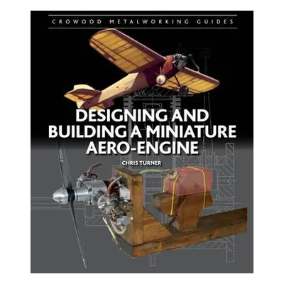 Designing and Building a Miniature Aero-Engine - Turner, Chris