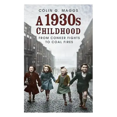 1930s Childhood - Maggs, Colin G.