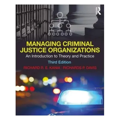 Managing Criminal Justice Organizations - Kania, Richard a Davis, Richards (Jacksonville State U