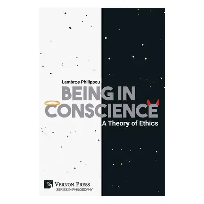 Being in Conscience: A Theory of Ethics - Philippou, Lambros