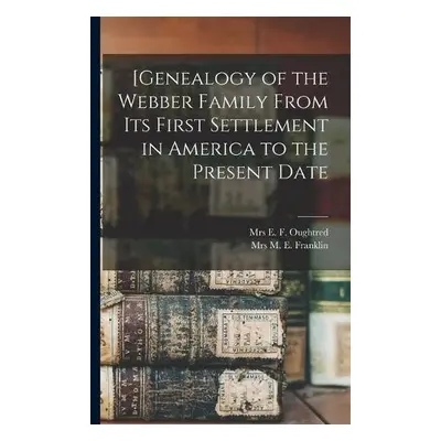 [Genealogy of the Webber Family From Its First Settlement in America to the Present Date