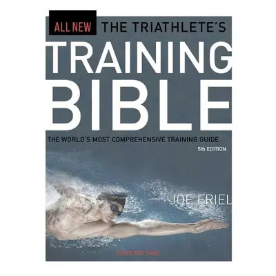 Triathlete's Training Bible - Friel, Joe