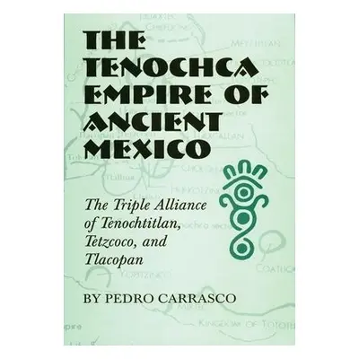 Tenochca Empire of Ancient Mexico - Carrasco, Pedro