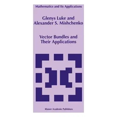 Vector Bundles and Their Applications - Luke, Glenys a Mishchenko, Alexander S.