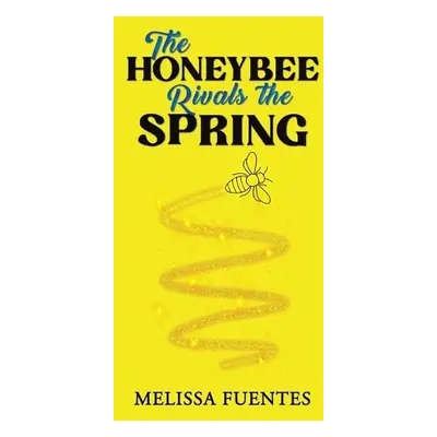 Honeybee Rivals the Spring - Fuentes, Melissa