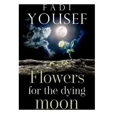 Flowers for the Dying Moon - Yousef, Fadi