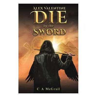 Alex Valentine: Die by the Sword - McGrail, C A