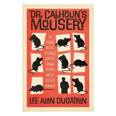 Dr. Calhoun's Mousery - Dugatkin, Lee Alan