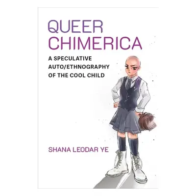 Queer Chimerica - Ye, Shana Leodar