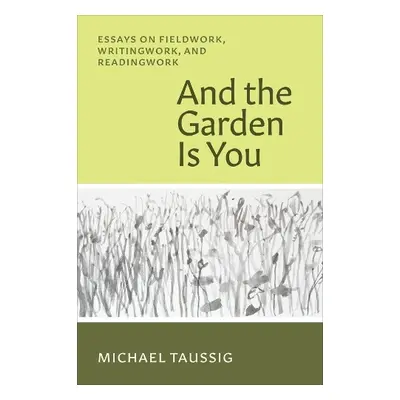 And the Garden Is You - Taussig, Michael