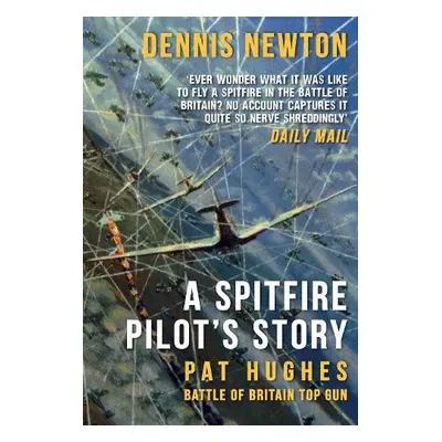 Spitfire Pilot's Story - Newton, Dennis