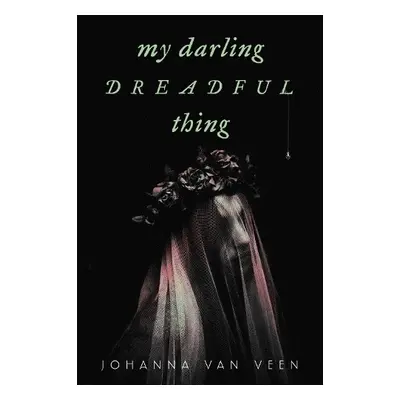 My Darling Dreadful Thing - Veen, Johanna van