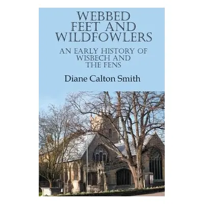 Webbed Feet and Wildfowlers - Smith, Diane Calton