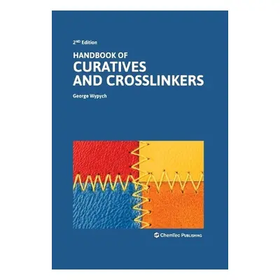 Handbook of Curatives and Crosslinkers - Wypych, George (ChemTec Publishing, Ontario, Canada)