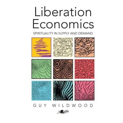 Liberation Economics - Spirituality in Supply and Demand - Wildwood, Guy