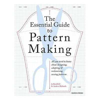 Essential Guide to Pattern Making - Barnfield, Jo a Richards, Andrew