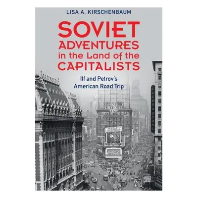 Soviet Adventures in the Land of the Capitalists - Kirschenbaum, Lisa A. (West Chester Universit