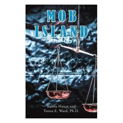 Mob Island - Haupt, Bubba a Ward, Ph.D., Teresa E.