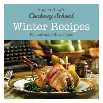 Angela Gray's Cookery School: Winter Recipes - Gray, Angela