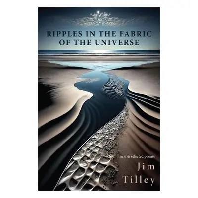 Ripples in the Fabric of the Universe - Tilley, Jim