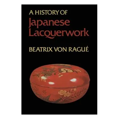 History of Japanese Lacquerwork - Von Rague, Beatrix