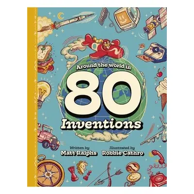 Around the World in 80 Inventions - Ralphs, Matt