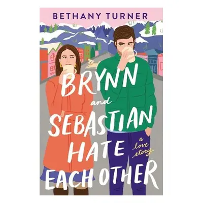 Brynn and Sebastian Hate Each Other - Turner, Bethany