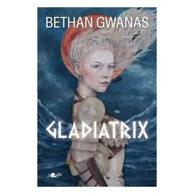 Gladiatrix - Gwanas, Bethan