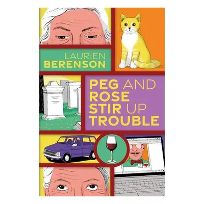 Peg and Rose Stir Up Trouble - Berenson, Laurien