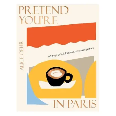 Pretend You're in Paris - Oehr, Alice