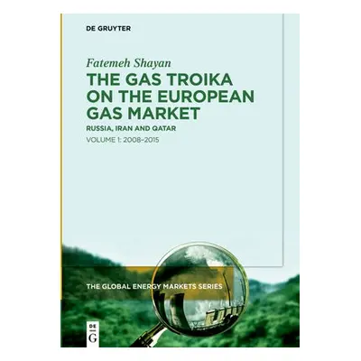 Gas Troika on the European Gas Market - Shayan, Fatemeh