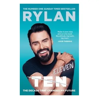 TEN: The decade that changed my future - Clark, Rylan