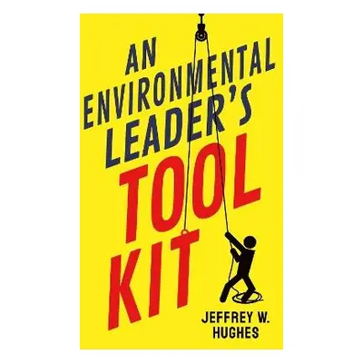 Environmental Leader's Tool Kit - Hughes, Jeffrey W.