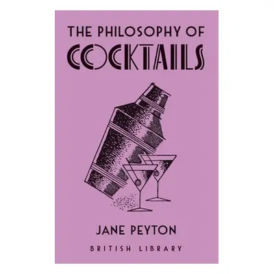 Philosophy of Cocktails - Peyton, Jane